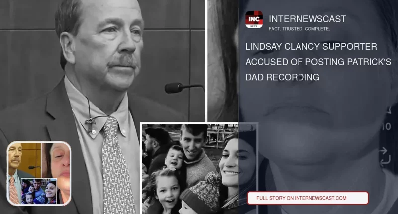 Lindsay Clancy Supporter Accused of Posting Patrick's Dad Recording