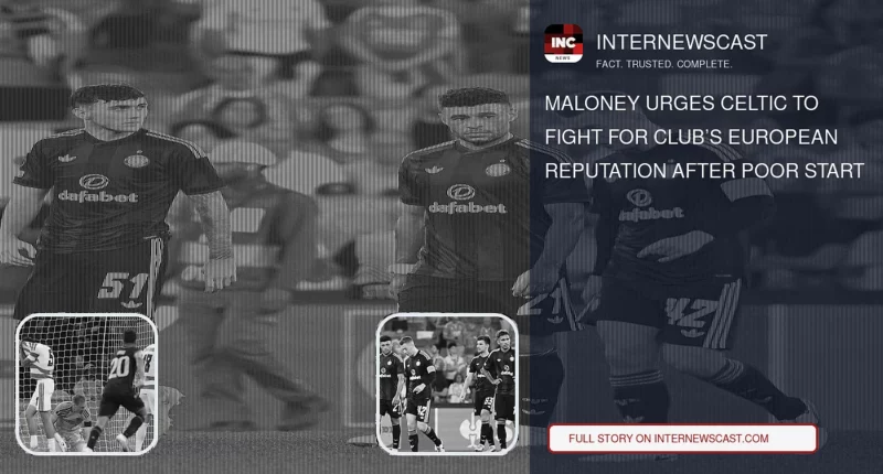Maloney Urges Celtic to Fight for Club’s European Reputation After Poor Start