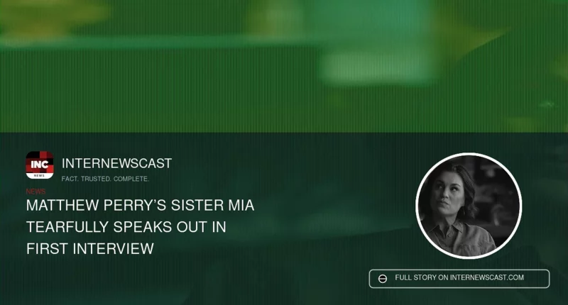 Matthew Perry’s Sister Mia Tearfully Speaks Out in First Interview