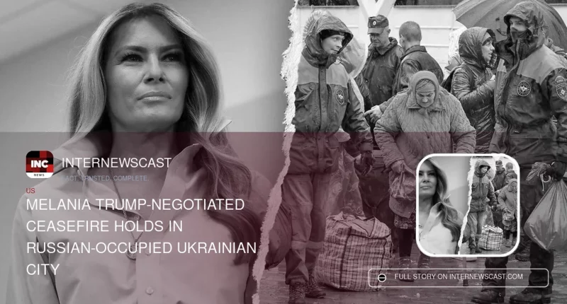 Melania Trump-Negotiated Ceasefire Holds in Russian-Occupied Ukrainian City