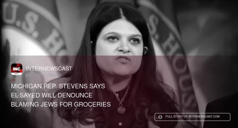 Michigan Rep. Stevens Says El-Sayed Will Denounce Blaming Jews for Groceries