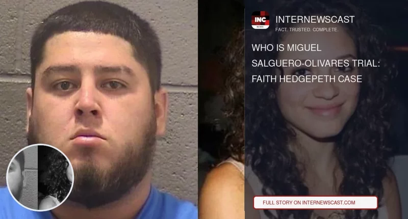 Who is Miguel Salguero-Olivares Trial: Faith Hedgepeth Case
