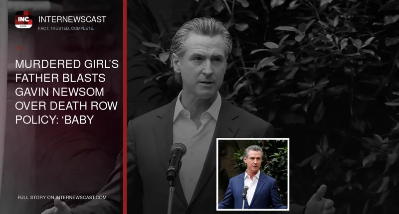 Murdered Girl’s Father Blasts Gavin Newsom Over Death Row Policy: ‘Baby Killers, Cop Killers’ Have an Ally