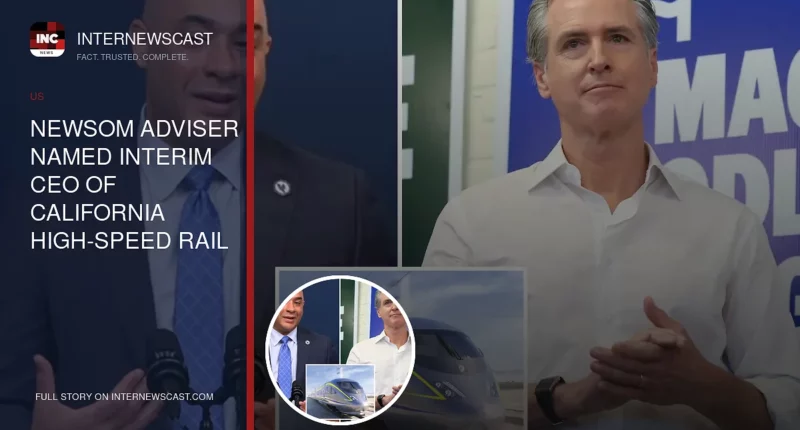 Newsom Adviser Named Interim CEO of California High-Speed Rail