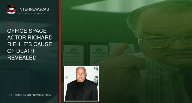 Office Space Actor Richard Riehle’s Cause of Death Revealed