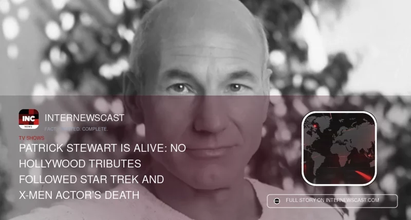 Patrick Stewart Is Alive: No Hollywood Tributes Followed Star Trek and X-Men Actor’s Death