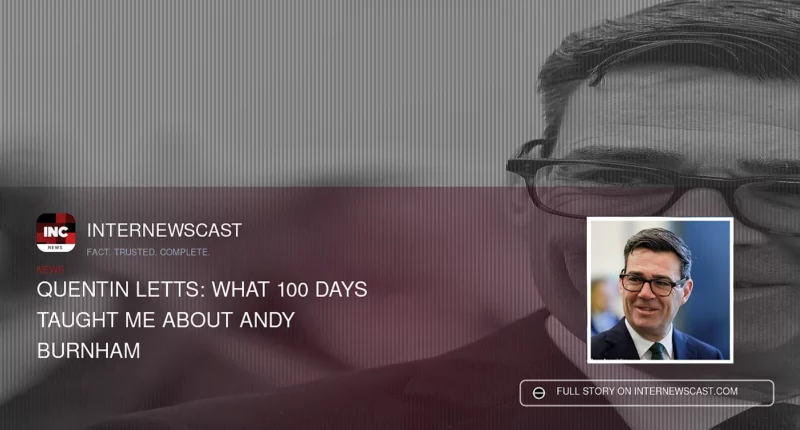 Quentin Letts: What 100 Days Taught Me About Andy Burnham