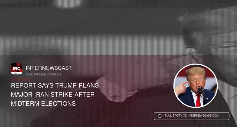 Report Says Trump Plans Major Iran Strike After Midterm Elections