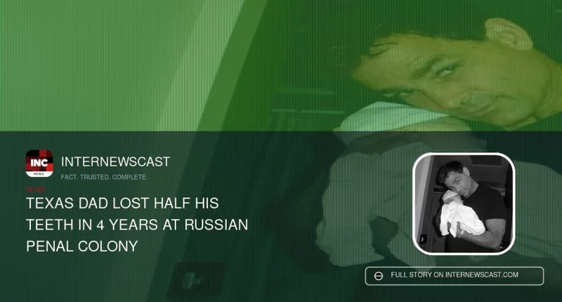 Texas Dad Lost Half His Teeth in 4 Years at Russian Penal Colony