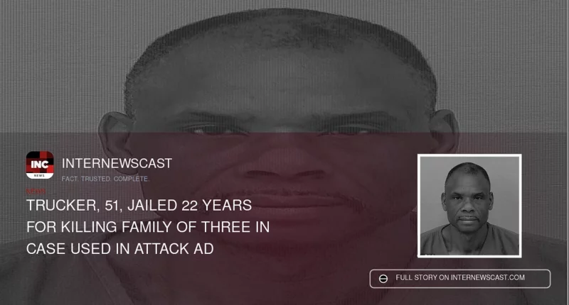 Trucker, 51, jailed 22 years for killing family of three in case used in attack ad
