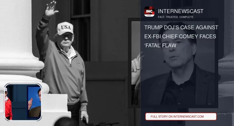 Trump DOJ’s Case Against Ex-FBI Chief Comey Faces ‘Fatal’ Flaw