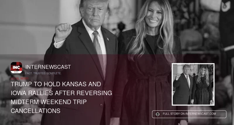 Trump to Hold Kansas and Iowa Rallies After Reversing Midterm Weekend Trip Cancellations