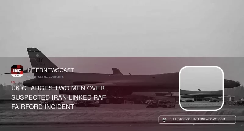 UK Charges Two Men Over Suspected Iran-Linked RAF Fairford Incident