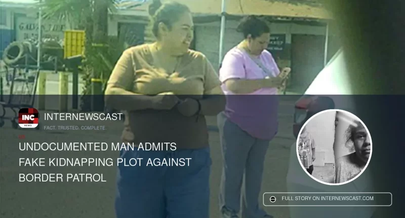 Undocumented Man Admits Fake Kidnapping Plot Against Border Patrol