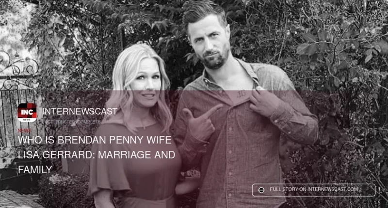 Who is Brendan Penny Wife Lisa Gerrard: Marriage and Family
