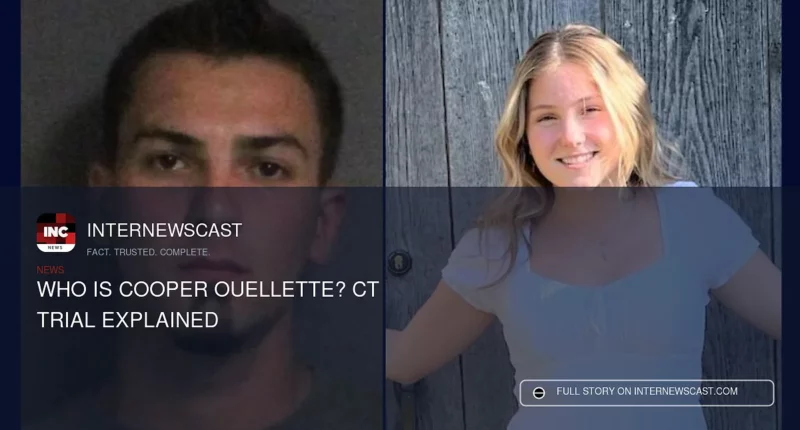 Who Is Cooper Ouellette? CT Trial Explained