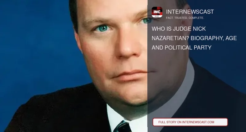 Who Is Judge Nick Nazaretian? Biography, Age and Political Party
